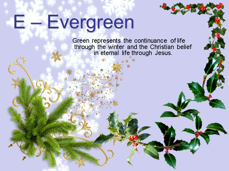 Green represents the continuance of life through the winter and the Christian belief in